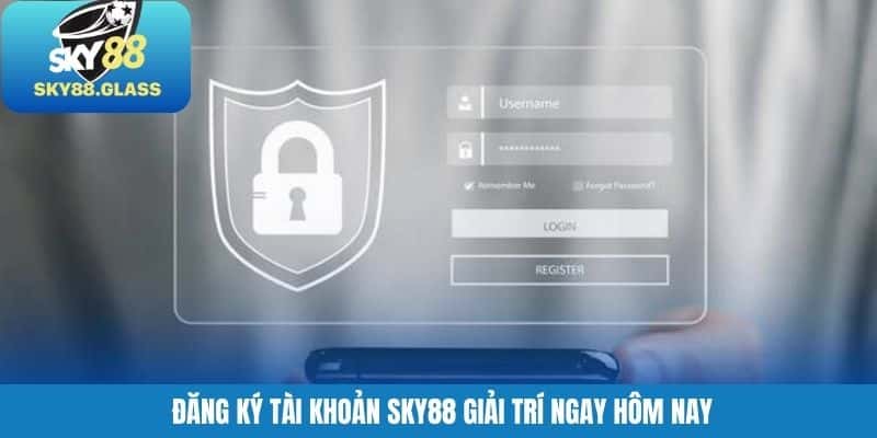 Đăng ký tài khoản SKY88 giải trí ngay hôm nay