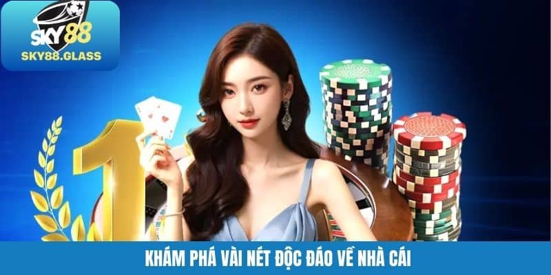 Khám phá vài nét độc đáo về nhà cái